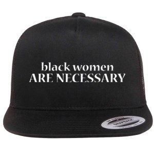 Black Women Melanin Power Black Women Are Necessary Flat Bill Trucker Hat