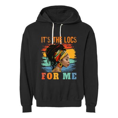 Black Women Melanin Dreadlocks Hair Its The Locs For Me Garment-Dyed Fleece Hoodie