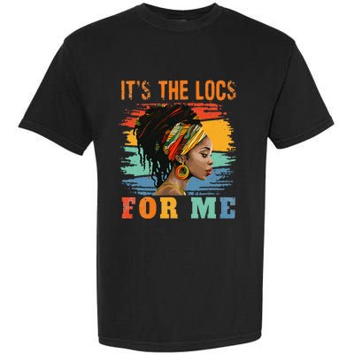 Black Women Melanin Dreadlocks Hair Its The Locs For Me Garment-Dyed Heavyweight T-Shirt