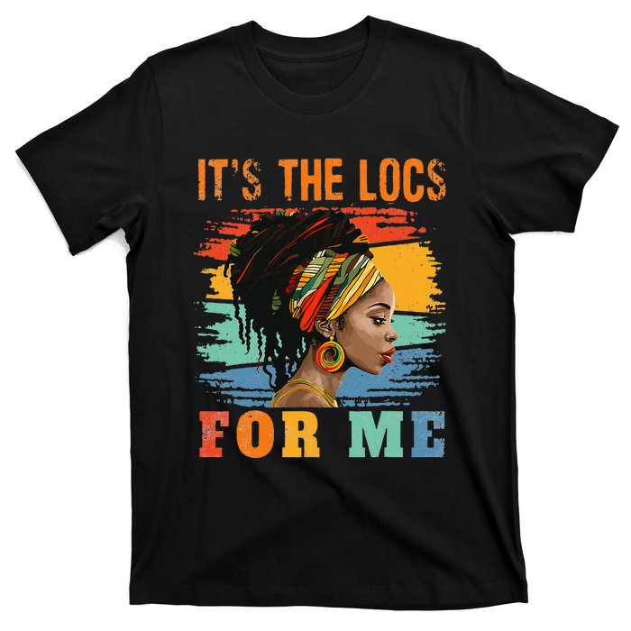 Black Women Melanin Dreadlocks Hair Its The Locs For Me T-Shirt