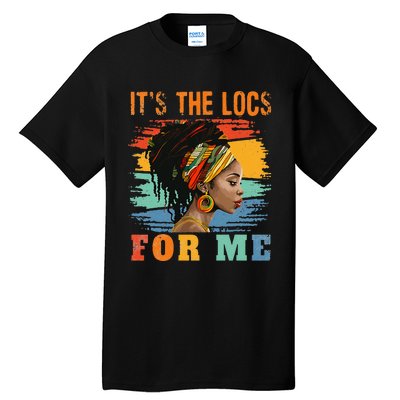 Black Women Melanin Dreadlocks Hair Its The Locs For Me Tall T-Shirt