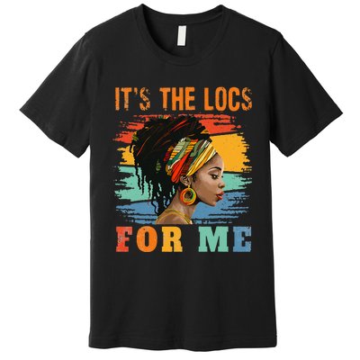 Black Women Melanin Dreadlocks Hair Its The Locs For Me Premium T-Shirt