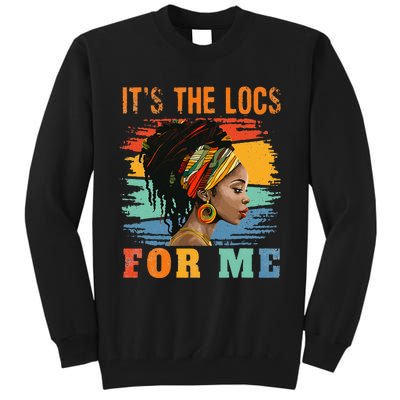 Black Women Melanin Dreadlocks Hair Its The Locs For Me Tall Sweatshirt