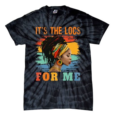 Black Women Melanin Dreadlocks Hair Its The Locs For Me Tie-Dye T-Shirt