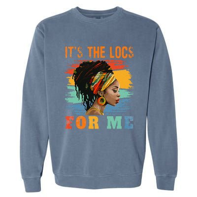 Black Women Melanin Dreadlocks Hair Its The Locs For Me Garment-Dyed Sweatshirt