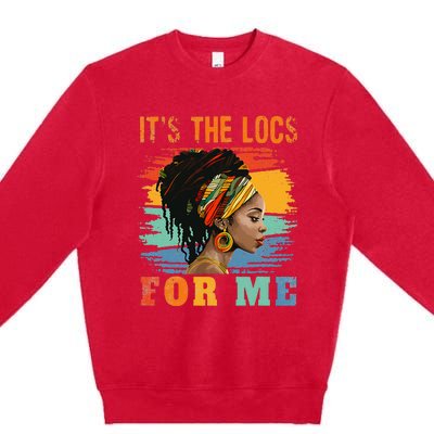 Black Women Melanin Dreadlocks Hair Its The Locs For Me Premium Crewneck Sweatshirt