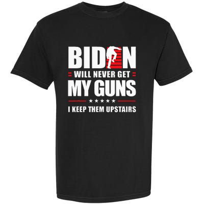 Biden Will Never Get My Guns I Keep Them Upstairs Garment-Dyed Heavyweight T-Shirt