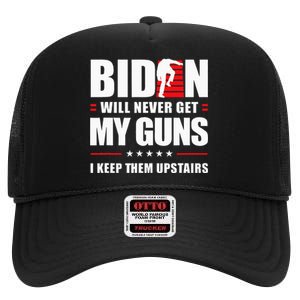 Biden Will Never Get My Guns I Keep Them Upstairs High Crown Mesh Back Trucker Hat