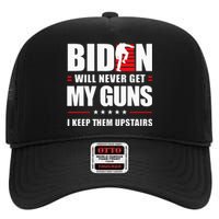 Biden Will Never Get My Guns I Keep Them Upstairs High Crown Mesh Back Trucker Hat