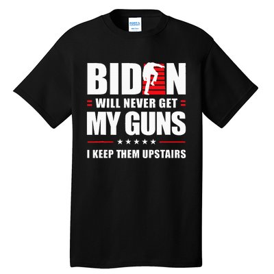 Biden Will Never Get My Guns I Keep Them Upstairs Tall T-Shirt