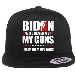 Biden Will Never Get My Guns I Keep Them Upstairs Flat Bill Trucker Hat