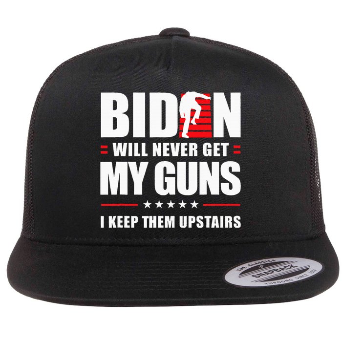 Biden Will Never Get My Guns I Keep Them Upstairs Flat Bill Trucker Hat