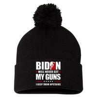 Biden Will Never Get My Guns I Keep Them Upstairs Pom Pom 12in Knit Beanie