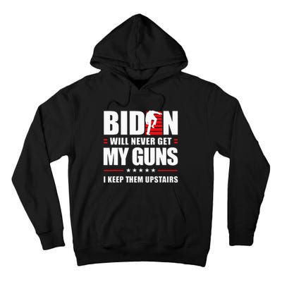 Biden Will Never Get My Guns I Keep Them Upstairs Tall Hoodie