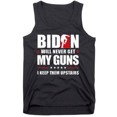 Biden Will Never Get My Guns I Keep Them Upstairs Tank Top