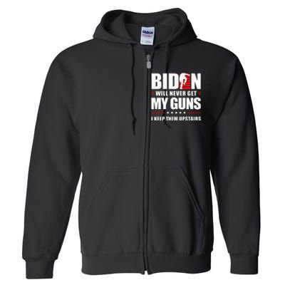 Biden Will Never Get My Guns I Keep Them Upstairs Full Zip Hoodie