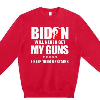 Biden Will Never Get My Guns I Keep Them Upstairs Premium Crewneck Sweatshirt