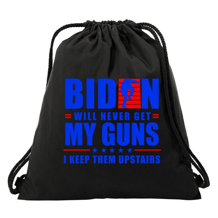 Biden Will Never Take My Guns Away I Keep Them Upstairs Drawstring Bag