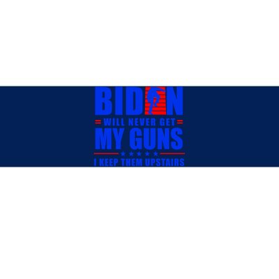 Biden Will Never Take My Guns Away I Keep Them Upstairs Bumper Sticker