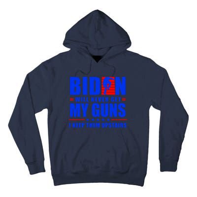 Biden Will Never Take My Guns Away I Keep Them Upstairs Tall Hoodie