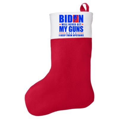 Biden Will Never Take My Guns Away I Keep Them Upstairs Felt Holiday Christmas Stocking