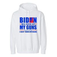 Biden Will Never Take My Guns Away I Keep Them Upstairs Garment-Dyed Fleece Hoodie