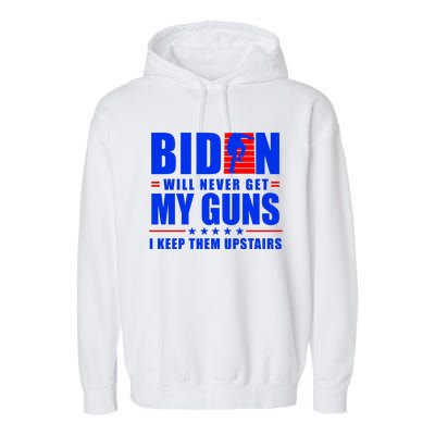 Biden Will Never Take My Guns Away I Keep Them Upstairs Garment-Dyed Fleece Hoodie