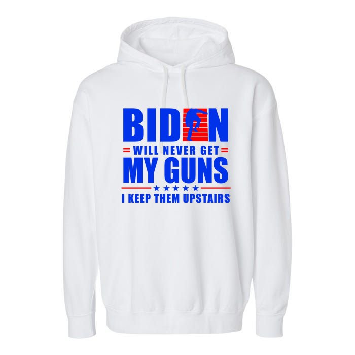 Biden Will Never Take My Guns Away I Keep Them Upstairs Garment-Dyed Fleece Hoodie