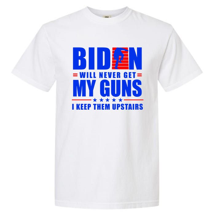 Biden Will Never Take My Guns Away I Keep Them Upstairs Garment-Dyed Heavyweight T-Shirt