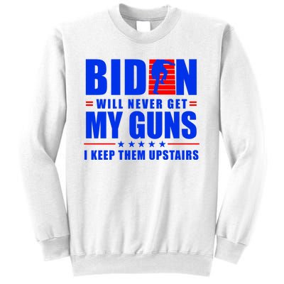 Biden Will Never Take My Guns Away I Keep Them Upstairs Sweatshirt