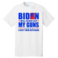 Biden Will Never Take My Guns Away I Keep Them Upstairs Tall T-Shirt