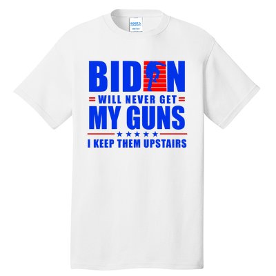 Biden Will Never Take My Guns Away I Keep Them Upstairs Tall T-Shirt