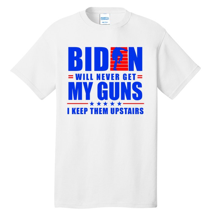 Biden Will Never Take My Guns Away I Keep Them Upstairs Tall T-Shirt