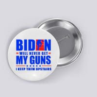 Biden Will Never Take My Guns Away I Keep Them Upstairs Button