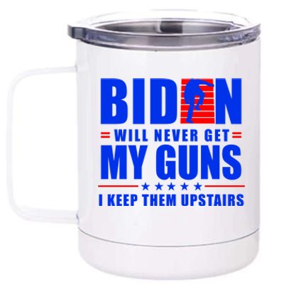 Biden Will Never Take My Guns Away I Keep Them Upstairs 12 oz Stainless Steel Tumbler Cup