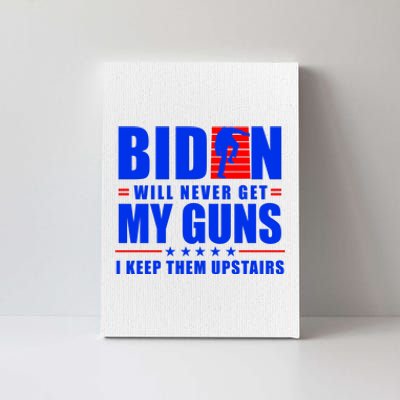 Biden Will Never Take My Guns Away I Keep Them Upstairs Canvas