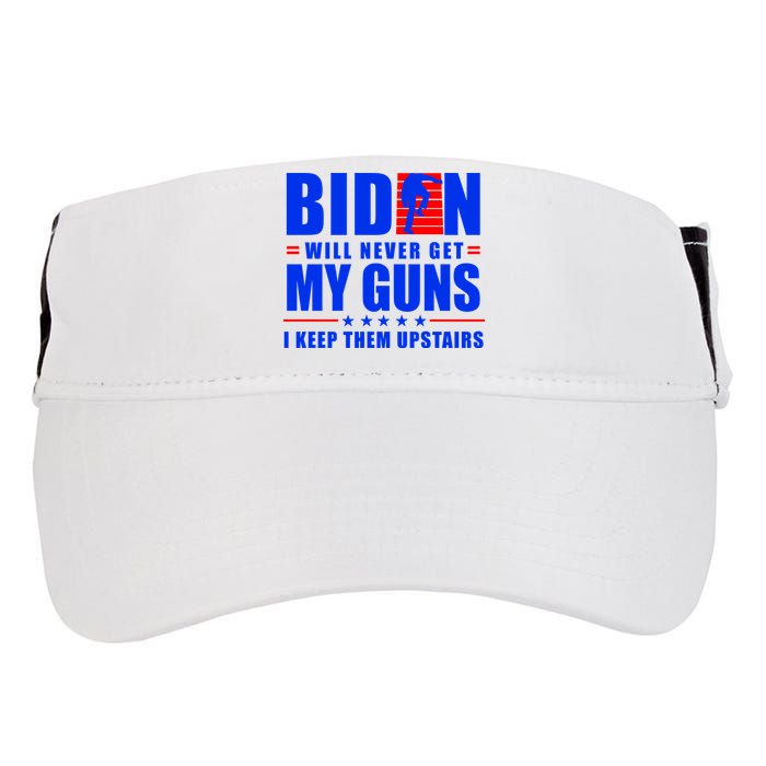 Biden Will Never Take My Guns Away I Keep Them Upstairs Adult Drive Performance Visor