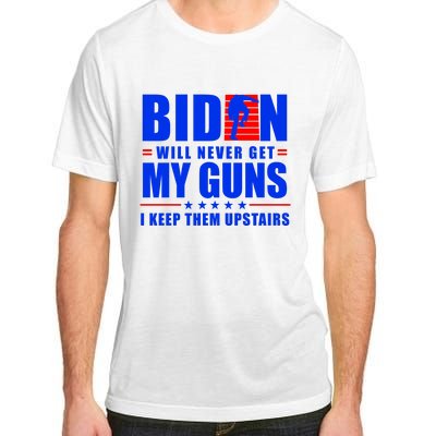 Biden Will Never Take My Guns Away I Keep Them Upstairs Adult ChromaSoft Performance T-Shirt