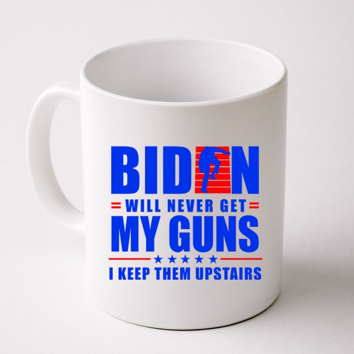 Biden Will Never Take My Guns Away I Keep Them Upstairs Coffee Mug