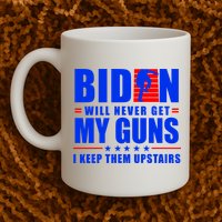Biden Will Never Take My Guns Away I Keep Them Upstairs Mug