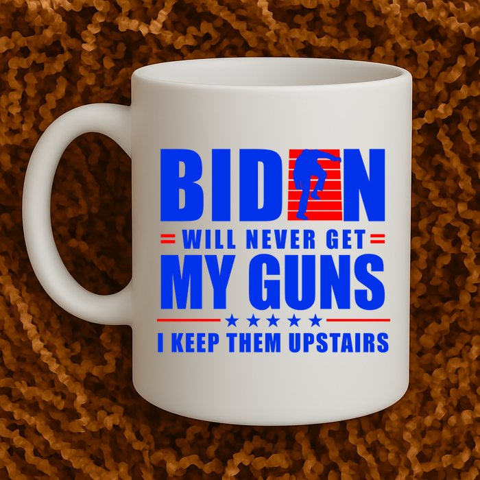 Biden Will Never Take My Guns Away I Keep Them Upstairs Mug