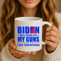 Biden Will Never Take My Guns Away I Keep Them Upstairs Mug