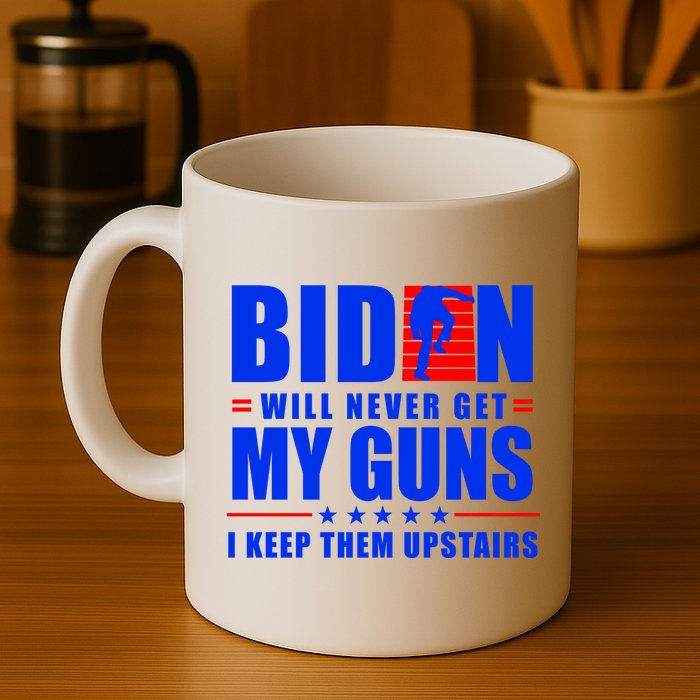 Biden Will Never Take My Guns Away I Keep Them Upstairs Mug