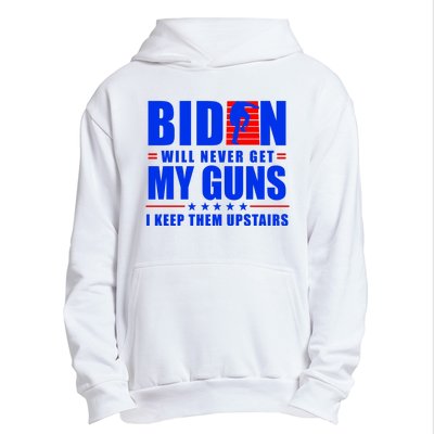 Biden Will Never Take My Guns Away I Keep Them Upstairs Urban Pullover Hoodie