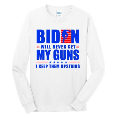 Biden Will Never Take My Guns Away I Keep Them Upstairs Tall Long Sleeve T-Shirt