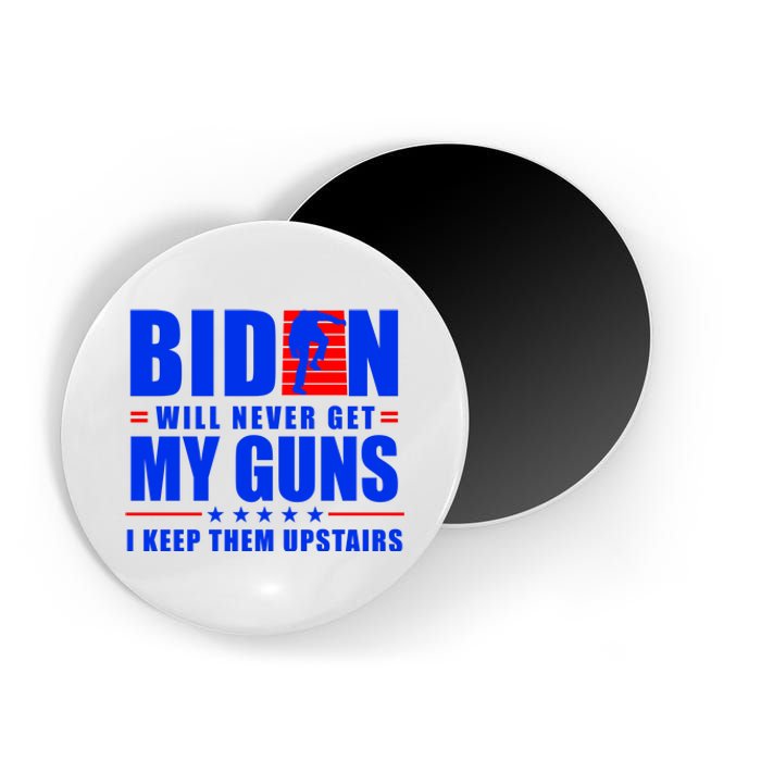 Biden Will Never Take My Guns Away I Keep Them Upstairs Magnet