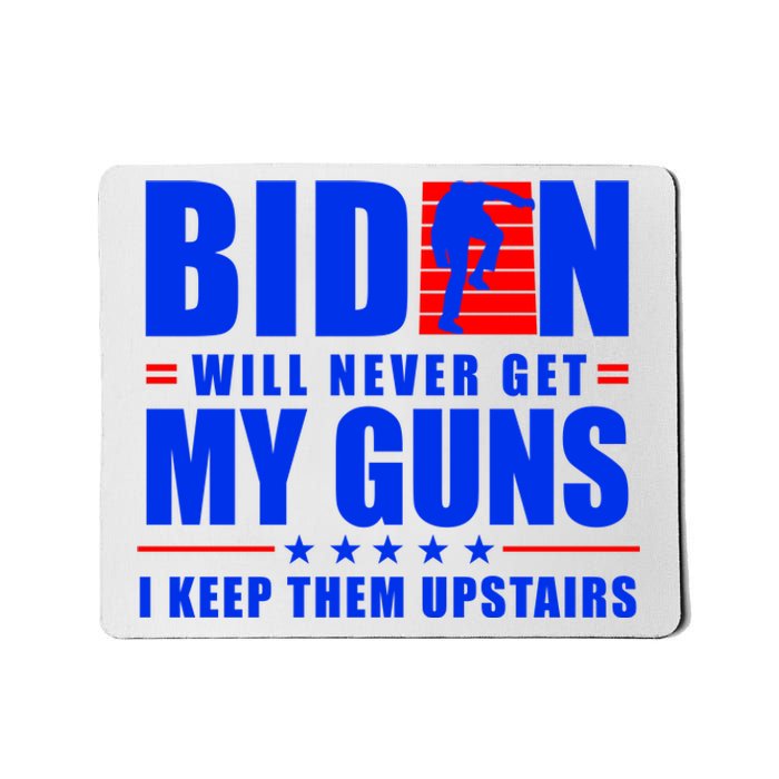 Biden Will Never Take My Guns Away I Keep Them Upstairs Mousepad