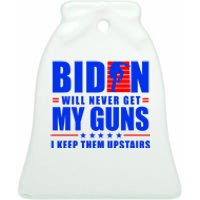 Biden Will Never Take My Guns Away I Keep Them Upstairs Ceramic Bell Ornament