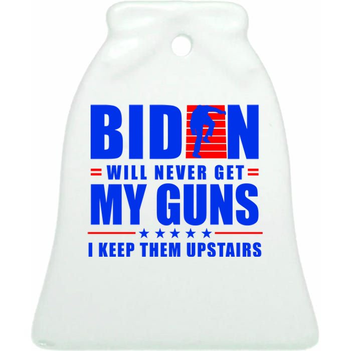 Biden Will Never Take My Guns Away I Keep Them Upstairs Ceramic Bell Ornament