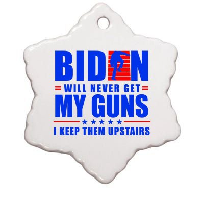 Biden Will Never Take My Guns Away I Keep Them Upstairs Ceramic Star Ornament